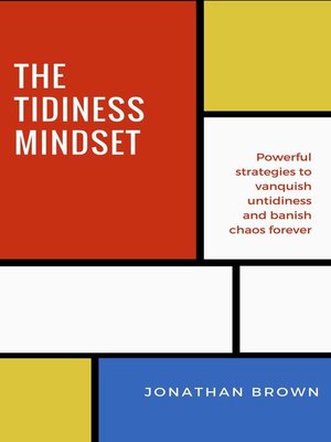 cover image of The Tidiness Mindset — Powerful Strategies to Vanquish Untidiness and Banish Chaos Forever